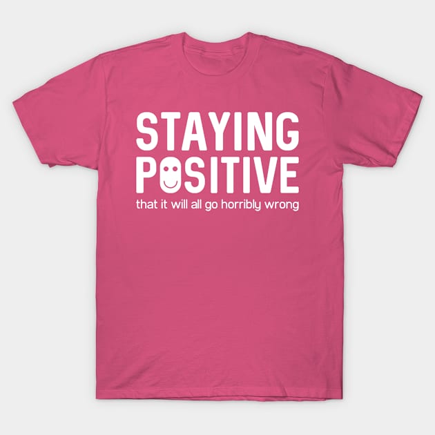 Staying Positive Quote T-Shirt by tmsarts